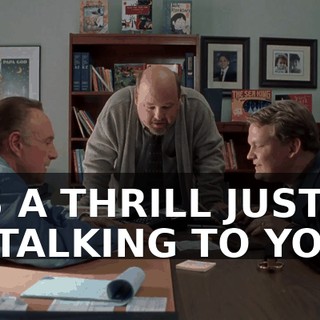 IT'S A THRILL JUST TO BE TALKING TO YOU