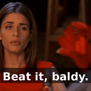 Beat it, baldy.
