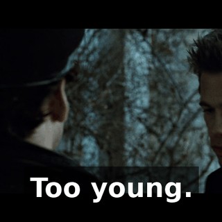 Too young.