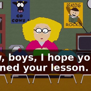 Now, boys, I hope you've learned your lesson.
