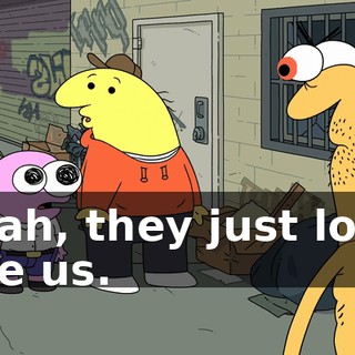 Yeah, they just look like us.