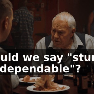 Should we say "sturdy" or "dependable"?