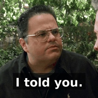 I told you.