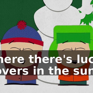 ♪ Where there's lucky clovers in the sun... ♪