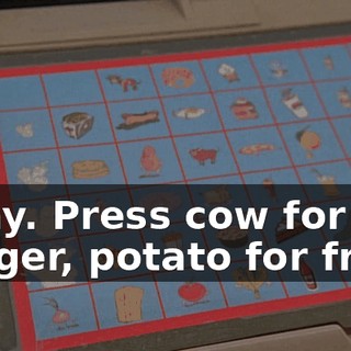 Okay. Press cow for burger, potato for fries.