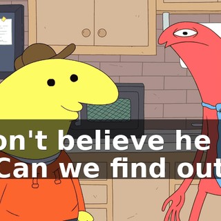 I don't believe he got it. Can we find out?