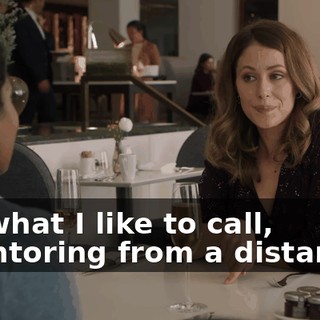 It's what I like to call, "mentoring from a distance".