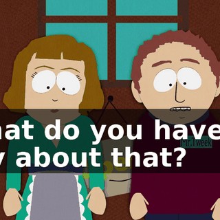 What do you have to say about that?