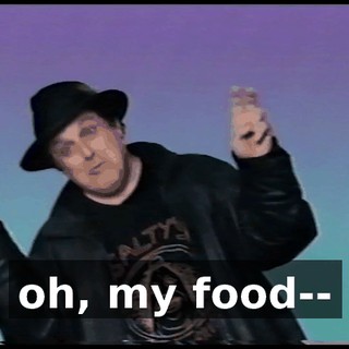 oh, my food--