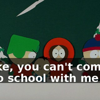 Ike, you can't come to school with me.