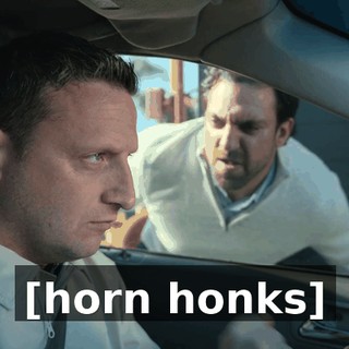 [horn honks]