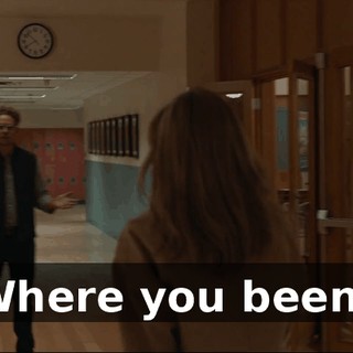 Where you been?