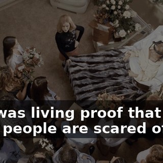 who was living proof that the more people are scared of you,
