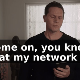 Come on, you know that my network