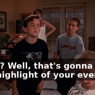 Yeah? Well, that's gonna be the highlight of your evening.