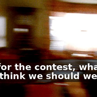 So, for the contest, what do you think we should wear?