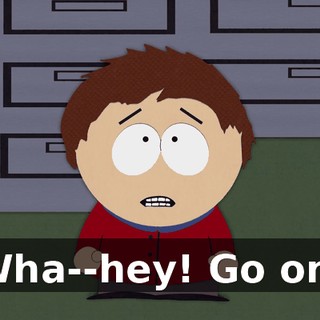 Wha--hey! Go on!