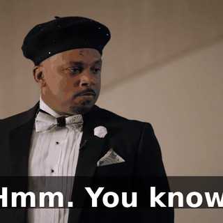 - Hmm. You know...