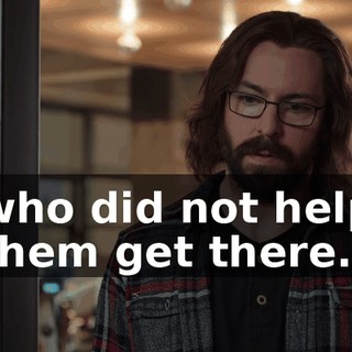 who did not help them get there.