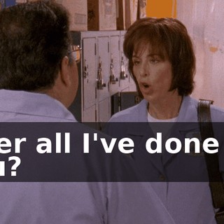 after all I've done for you?