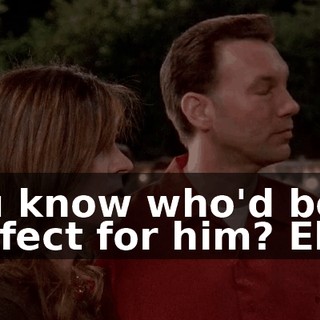 You know who'd be perfect for him? Ellie.