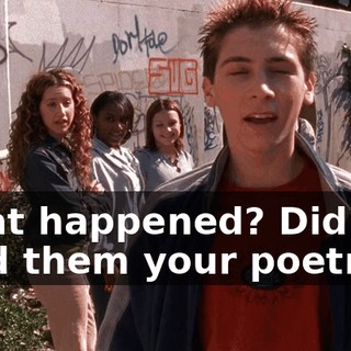 What happened? Did you read them your poetry?
