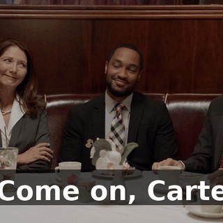 - Come on, Carter.