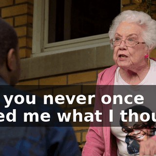 and you never once asked me what I thought