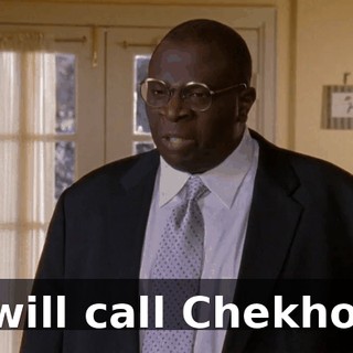 I will call Chekhov.