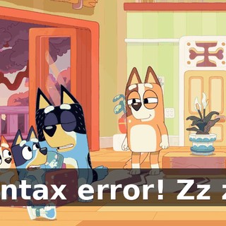 Syntax error! Zz zz!