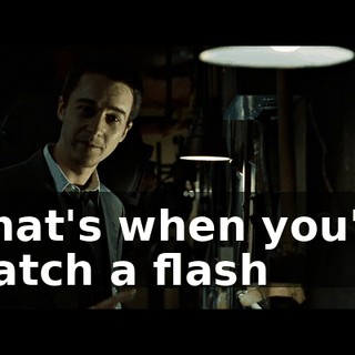 that's when you'll catch a flash