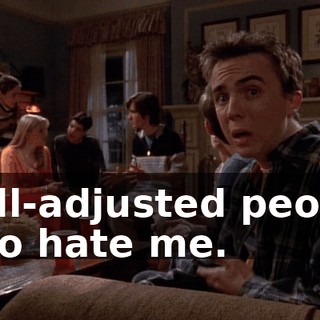well-adjusted people who hate me.