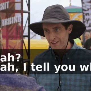 - Yeah? - Yeah, I tell you what.