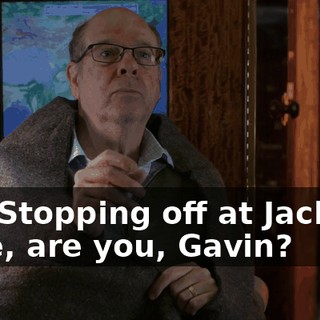 Oh. Stopping off at Jackson Hole, are you, Gavin?