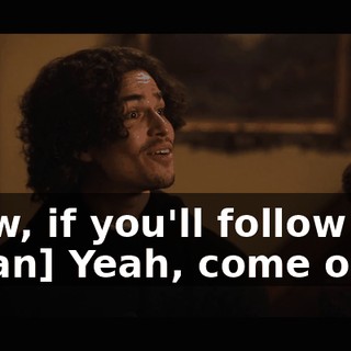 -Now, if you'll follow me. -[man] Yeah, come on.