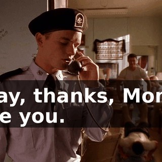 Okay, thanks, Mom. I love you.