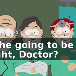 Is he going to be all right, Doctor?