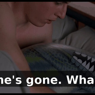 She's gone. Wha...