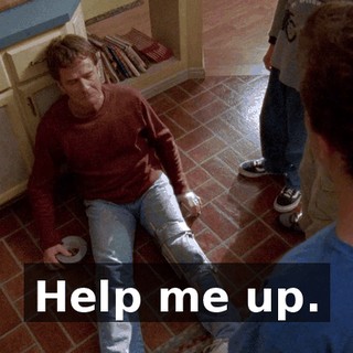 Help me up.