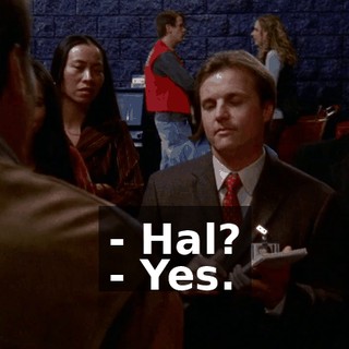 - Hal? - Yes.