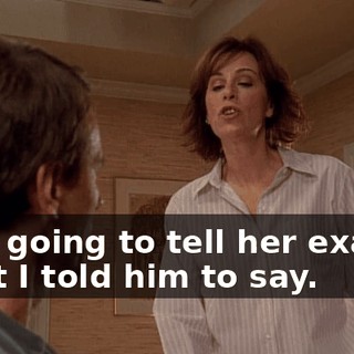 He's going to tell her exactly what I told him to say.