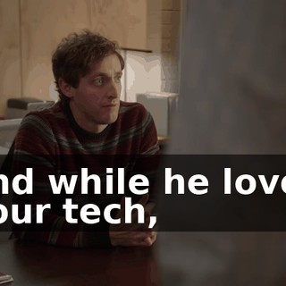 and while he loves your tech,