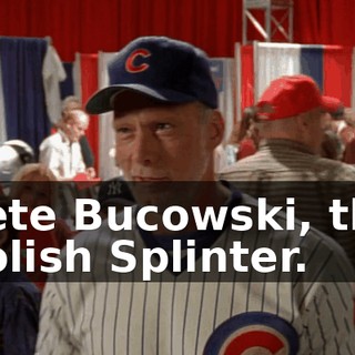 Pete Bucowski, the Polish Splinter.