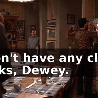 I don't have any clean socks, Dewey.