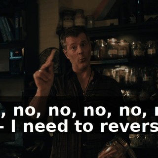 - No, no, no, no, no, no, no. - I need to reverse it.