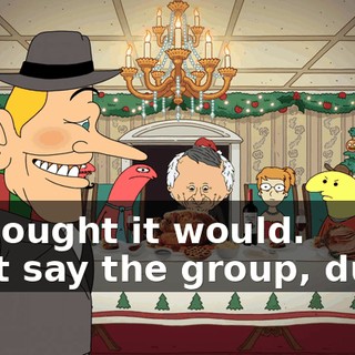 -I thought it would. -Just say the group, dude.