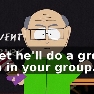 I bet he'll do a great job in your group.