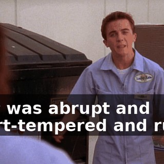 that was abrupt and short-tempered and rude,