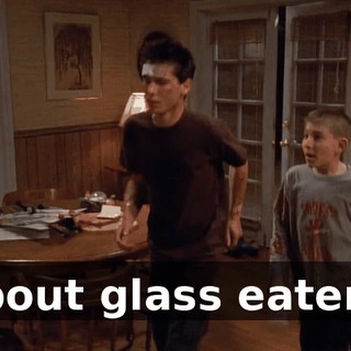 about glass eaters.