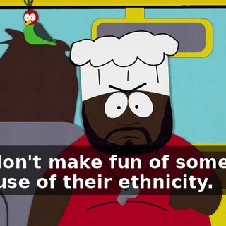 You don't make fun of somebody because of their ethnicity.